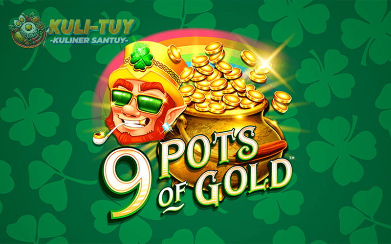 9 Pots of Gold